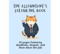 The Accountant's Colouring Book: 26 Pages Featuring Deadlines, Despair and Dave Down the Pub