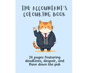 The Accountant's Colouring Book: 26 Pages Featuring Deadlines, Despair and Dave Down the Pub