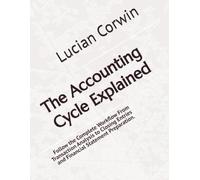 The Accounting Cycle Explained: Follow the Complete Workflow From Transaction Analysis to Closing Entries and Financial Statement Preparation.
