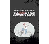 The Accounts Department: Where Dreams Go To Die And Numbers Come To Haunt You: Funny Notebook For Work, Secret Santa, Gag Gift for Friend, Colleague, Boss, Manager, Office