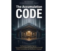 The Accumulation Code: Tracking the Composite Operator: How Institutions Build and Unload Positions Through Hidden Accumulation and Distribution ... Radar™ Institutional Market Mechanics Series)