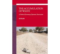 The Accumulation of Waste: A political economy of systemic destruction: 3 (Studies in Political Economy of Global Labor and Work)