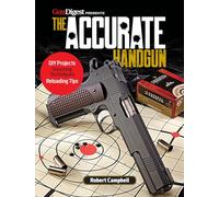 The Accurate Handgun (Gun Digest Presents)