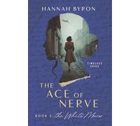 The Ace of Nerve, Book 2: The White Mouse: Based on a True Story (Timeless Spies Series)