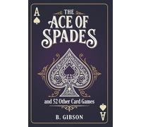 The Ace of Spades and 52 0ther Card Games: A Backpackers Guide to Card Games