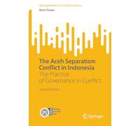 The Aceh Separatism Conflict in Indonesia: The Practice of Governance in Conflict (SpringerBriefs in Political Science)