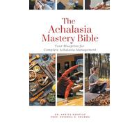 The Achalasia Mastery Bible: Your Blueprint for Complete Achalasia Management
