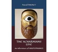 THE ACHARNIANS LIVE: An Adventure of ARISTOPHANES (Pascal THIERCY - Théâtre grec)