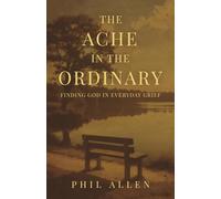 The Ache in the Ordinary: Finding God in Everyday Grief