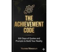 THE ACHIEVEMENT CODE: 500 Days of Quotes and Prompts to Build Your Reality.
