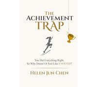 The Achievement Trap: You Did Everything Right, So Why Doesn’t It Feel Like Enough?