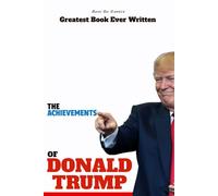 The Achievements of Donald Trump: Greatest Book Ever Written!