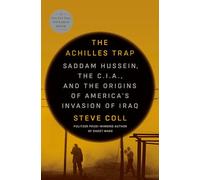 The Achilles Trap: Saddam Hussein, the C.I.A., and the Origins of America's Invasion of Iraq