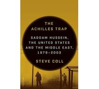The Achilles Trap: Saddam Hussein, the United States and the Middle East, 1979-2003