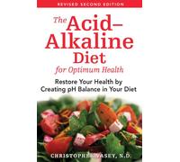 The Acid-Alkaline Diet for Optimum Health : Restore Your Health by Creating pH Balance in Your Diet