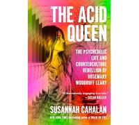 The Acid Queen: The Psychedelic Life and Counterculture Rebellion of Rosemary Woodruff Leary