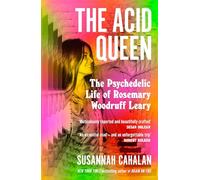 The Acid Queen : The Psychedelic Life of Rosemary Woodruff Leary