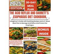 THE ACID REFLUX AND BARRETT’S ESOPHAGUS DIET COOKBOOK: A Beginner's Guide with Soothing Recipes and a 4-Week Meal Plan to Manage Acid Reflux and Protect the Esophagus.