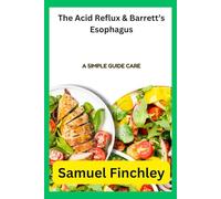 The Acid Reflux & Barrett’s Esophagus: A simple guide care