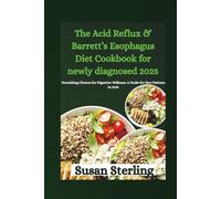 The Acid Reflux & Barrett’s Esophagus Diet Cookbook for newly diagnosed 2025: Nourishing Choices for Digestive Wellness: A Guide for New Patients in 2025