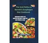 The Acid Reflux & Barrett’s Esophagus Diet Cookbook: Nourishing Choices for Digestive Wellness: A Guide for New Patients in 2025