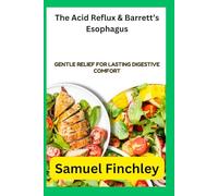 The Acid Reflux & Barrett’s Esophagus: Gentle Relief for Lasting Digestive Comfort