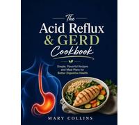 The Acid Reflux & GERD Cookbook: Simple, Flavorful Recipes and Meal Plans for Better Digestive Health