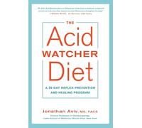 The Acid Watcher Diet: A 28-Day Reflux Prevention and Healing Program