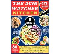THE ACID WATCHER KITCHEN: The Ultimate Cookbook with 275 Recipes Inspired by Jonathan Aviv to Alleviate Acid Reflux and Promote Overall Health