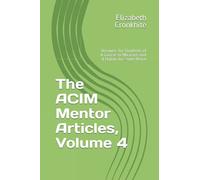 The ACIM Mentor Articles, Volume 4: Answers for Students of A Course in Miracles and 4 Habits for Inner Peace