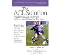The ACL Solution: Prevention and Recovery for Sport's Most Devastating Knee Injury