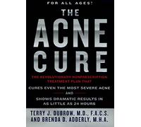 The Acne Cure: The Revolutionary Nonprescription Treatment Plan That Cures Even the Most Severe Acne and Shows Dramatic Results in As Little As 24 Hours