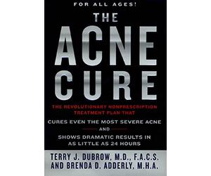 The Acne Cure: The Revolutionary Nonprescription Treatment Plan That Cures Even the Most Severe Acne and Shows Dramatic Results in As Little As 24 Hours
