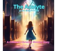 The Acolyte & the Baby Kittens: A Children's Christian Ministry Story (The Acolyte Series: A Children's Christian Ministry Series)