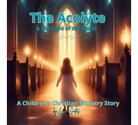 The Acolyte & the Light of the World: A Children's Christian Ministry Story (The Acolyte Series: A Children's Christian Ministry Series)