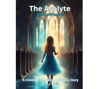 The Acolyte & the Missing Robes: The Acolyte Ministry Through the Eyes of a Child (The Acolyte Series: A Children's Christian Ministry Series)
