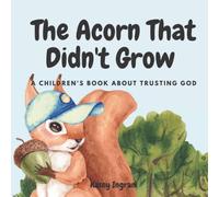 The Acorn That Didn't Grow: A Children's Book About Trusting God