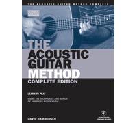 The Acoustic Guitar Method - Complete Edition: Learn to Play Using the Techniques & Songs of American Roots Music (Acoustic Guitar (String Letter) & Access to free downloads included)
