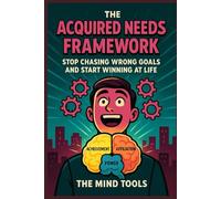 The Acquired Needs Framework: Stop Chasing Wrong Goals and Start Winning at Life (Psychology Mental Models)