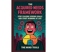 The Acquired Needs Framework: Stop Chasing Wrong Goals and Start Winning at Life (Psychology Mental Models)