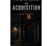 The Acquisition: A Dr. Mara Voss Mystery: Book Six (The Dr. Mara Voss Investigations)