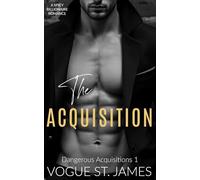 The Acquisition: A Spicy Billionaire Romance (Dangerous Acquistions)