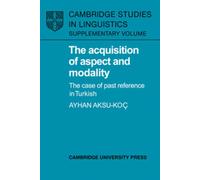 The Acquisition of Aspect and Modality : The Case of Past Reference in Turkish