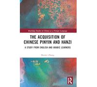 The Acquisition of Chinese Pinyin and Hanzi: A Study from English and Arabic Learners (Routledge Studies in Chinese as a Foreign Language)
