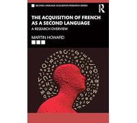 The Acquisition of French as a Second Language: A Research Overview (Second Language Acquisition Research Series)