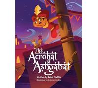 The Acrobat of Ashgabat: A Tale from the Silk Road: 1 (Silk Road Stories)