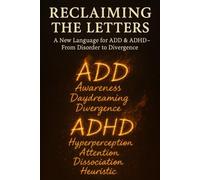 The Acronym Rebellion: A New Language for ADD & ADHD - From Disorder to Divergence
