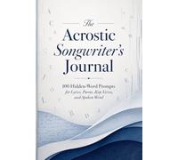The Acrostic Songwriter’s Journal: 100 Hidden-Word Prompts for Lyrics, Poems, Rap Verses, and Spoken Word