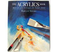 The Acrylics Book: Materials and Techniques for Today's Artist