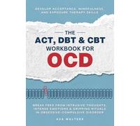 The ACT, DBT & CBT Workbook for OCD: Break Free from Intrusive Thoughts, Intense Emotions & Gripping Rituals in Obsessive-Compulsive Disorder-Develop ... Therapy Skills: 1 (Heal, Feel, Thrive)